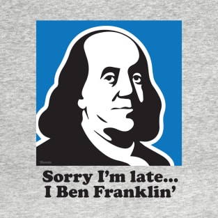 Sorry I'm Late... I Ben Franklin' T-Shirt
